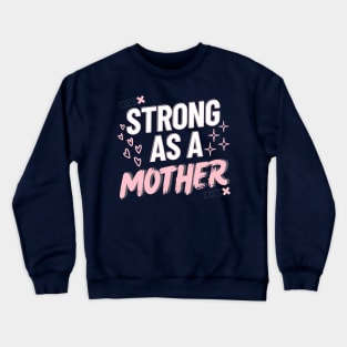 Strong As A Mother Crewneck Sweatshirt